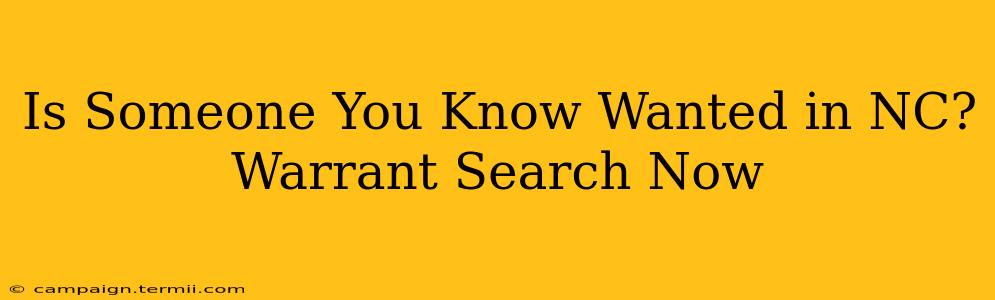 Is Someone You Know Wanted in NC? Warrant Search Now