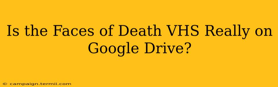 Is the Faces of Death VHS Really on Google Drive?