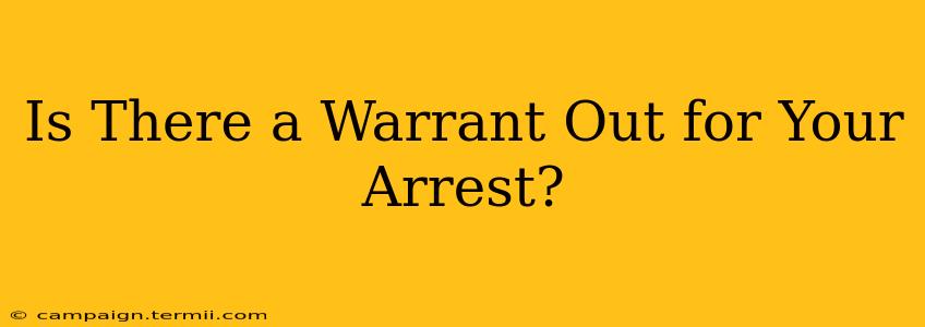 Is There a Warrant Out for Your Arrest?