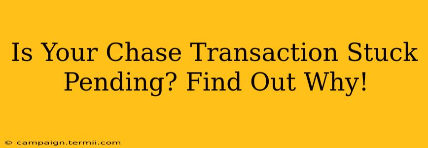 Is Your Chase Transaction Stuck Pending? Find Out Why!