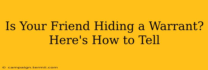 Is Your Friend Hiding a Warrant? Here's How to Tell