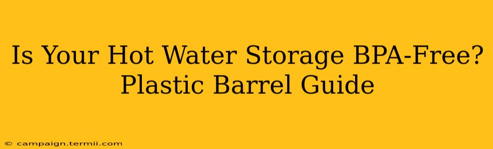 Is Your Hot Water Storage BPA-Free? Plastic Barrel Guide