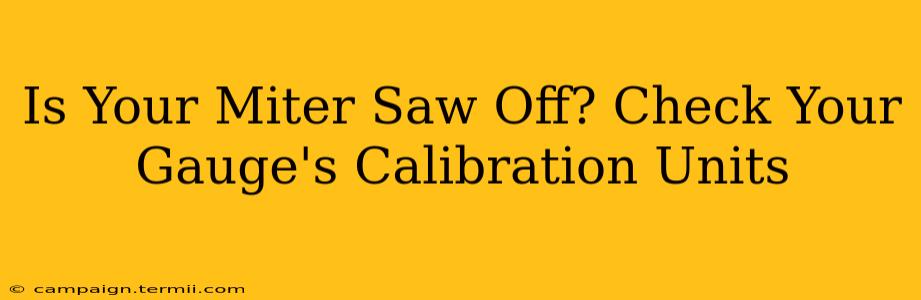 Is Your Miter Saw Off? Check Your Gauge's Calibration Units