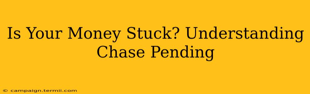 Is Your Money Stuck? Understanding Chase Pending