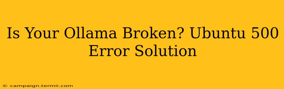 Is Your Ollama Broken? Ubuntu 500 Error Solution