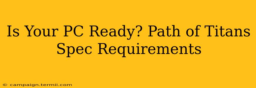 Is Your PC Ready? Path of Titans Spec Requirements