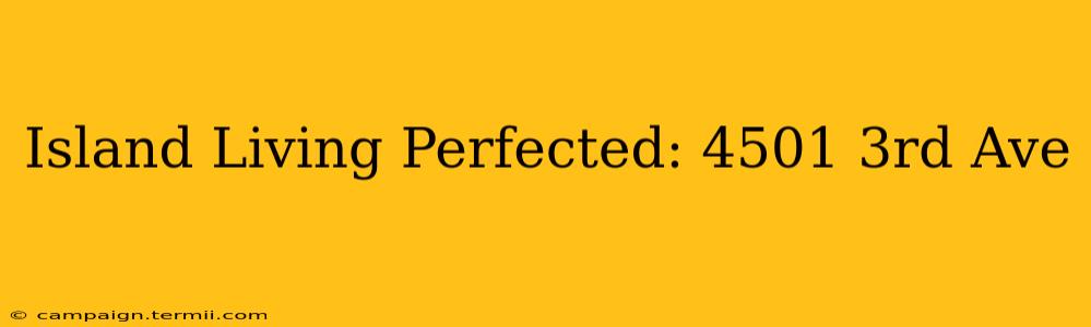 Island Living Perfected: 4501 3rd Ave