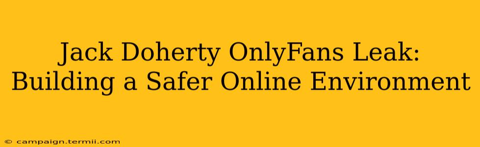 Jack Doherty OnlyFans Leak: Building a Safer Online Environment