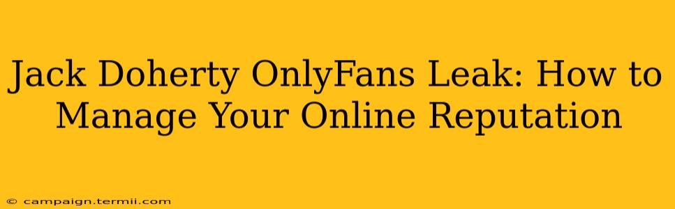 Jack Doherty OnlyFans Leak: How to Manage Your Online Reputation