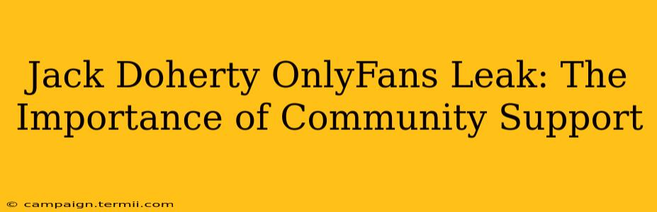 Jack Doherty OnlyFans Leak: The Importance of Community Support