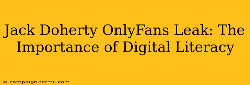 Jack Doherty OnlyFans Leak: The Importance of Digital Literacy