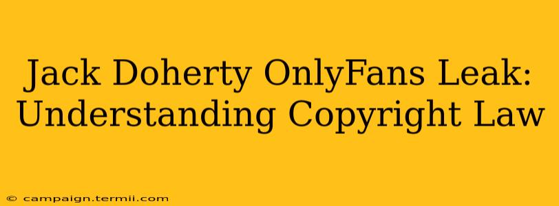 Jack Doherty OnlyFans Leak: Understanding Copyright Law