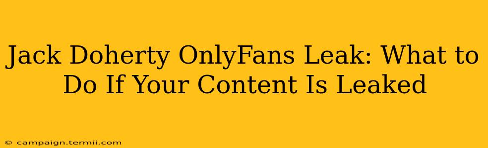 Jack Doherty OnlyFans Leak: What to Do If Your Content Is Leaked