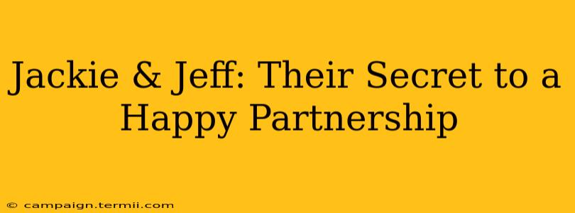 Jackie & Jeff: Their Secret to a Happy Partnership