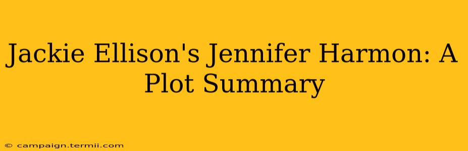 Jackie Ellison's Jennifer Harmon: A Plot Summary