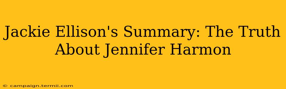 Jackie Ellison's Summary: The Truth About Jennifer Harmon