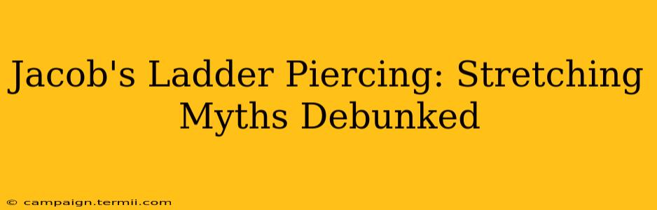 Jacob's Ladder Piercing: Stretching Myths Debunked