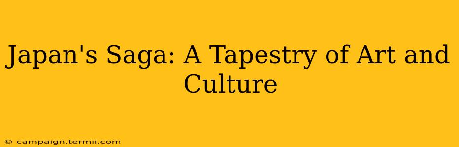 Japan's Saga: A Tapestry of Art and Culture