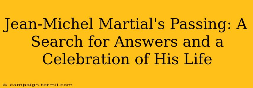 Jean-Michel Martial's Passing: A Search for Answers and a Celebration of His Life