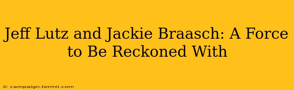 Jeff Lutz and Jackie Braasch: A Force to Be Reckoned With