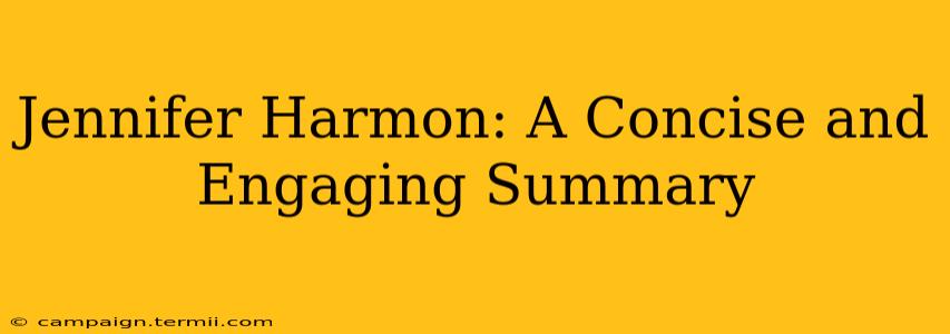 Jennifer Harmon: A Concise and Engaging Summary