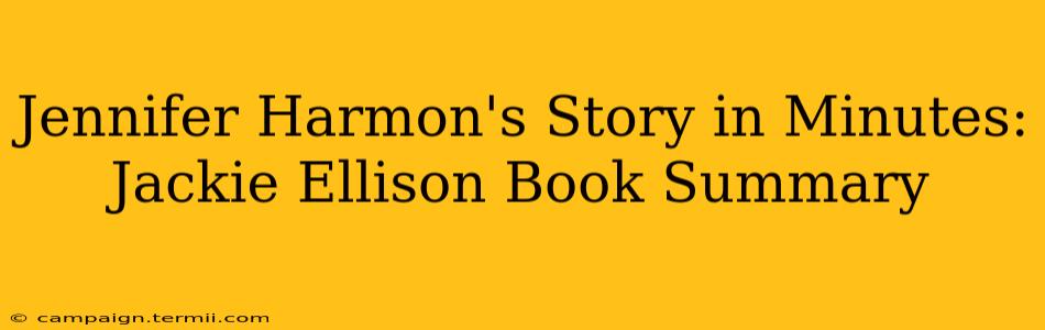 Jennifer Harmon's Story in Minutes: Jackie Ellison Book Summary