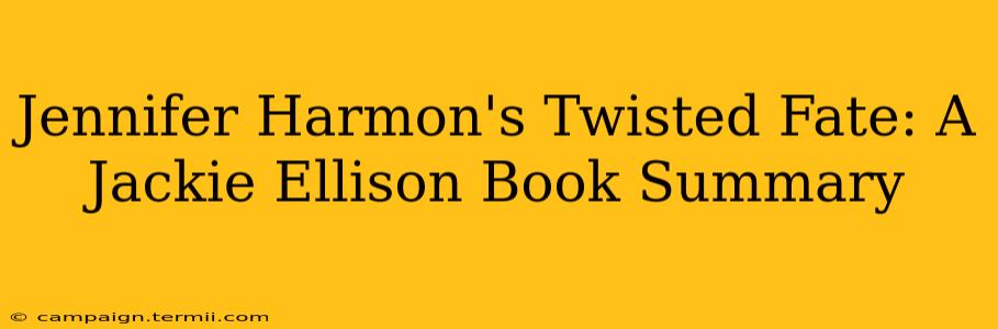 Jennifer Harmon's Twisted Fate: A Jackie Ellison Book Summary