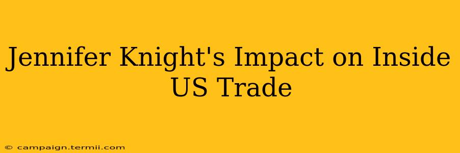 Jennifer Knight's Impact on Inside US Trade