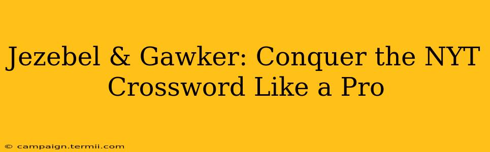 Jezebel & Gawker: Conquer the NYT Crossword Like a Pro