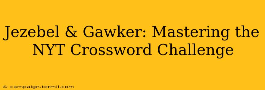 Jezebel & Gawker: Mastering the NYT Crossword Challenge