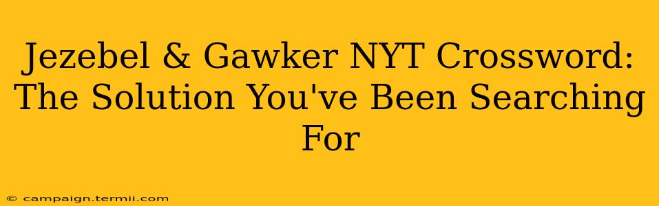 Jezebel & Gawker NYT Crossword: The Solution You've Been Searching For