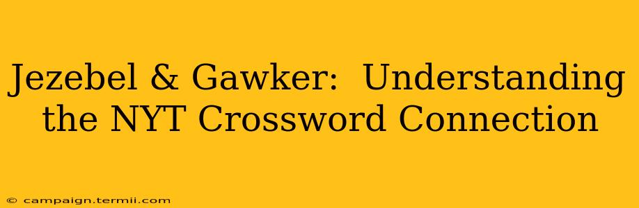 Jezebel & Gawker:  Understanding the NYT Crossword Connection