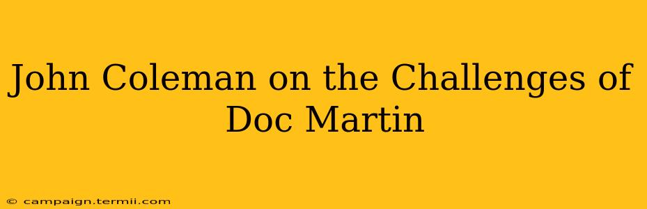 John Coleman on the Challenges of Doc Martin