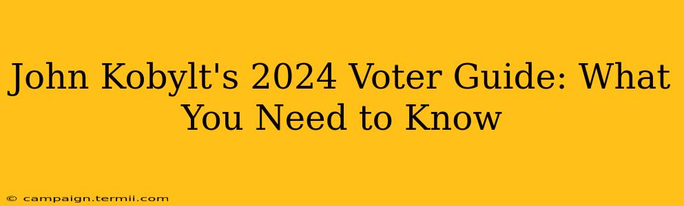 John Kobylt's 2024 Voter Guide: What You Need to Know