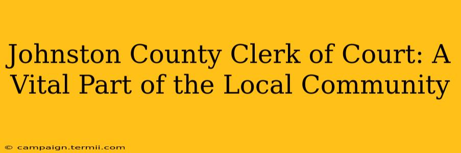 Johnston County Clerk of Court: A Vital Part of the Local Community