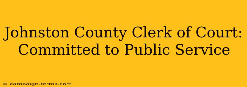 Johnston County Clerk of Court: Committed to Public Service