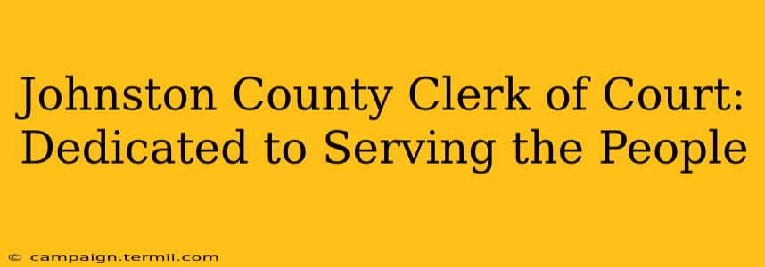 Johnston County Clerk of Court: Dedicated to Serving the People