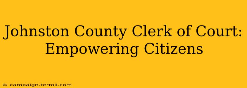 Johnston County Clerk of Court: Empowering Citizens