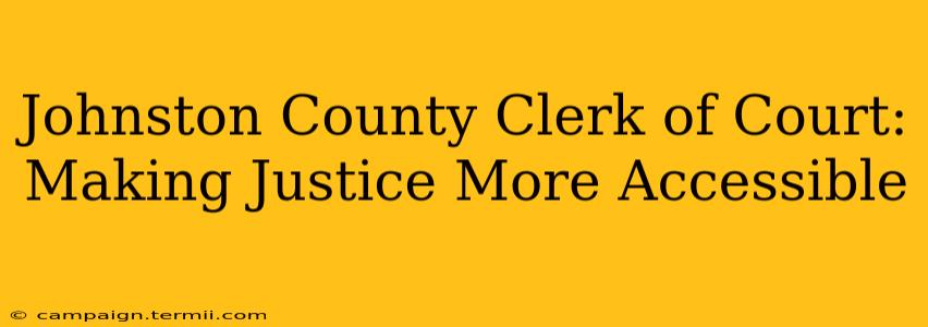 Johnston County Clerk of Court: Making Justice More Accessible