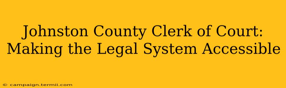 Johnston County Clerk of Court: Making the Legal System Accessible