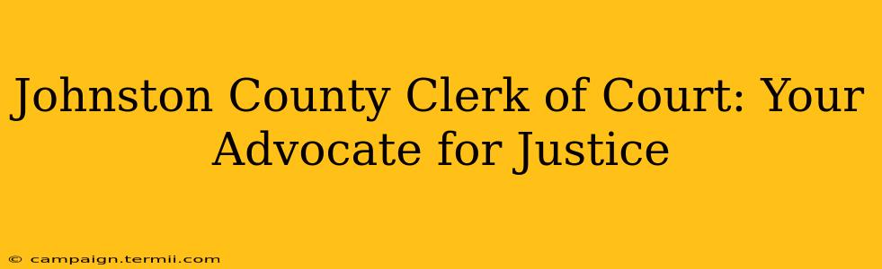 Johnston County Clerk of Court: Your Advocate for Justice