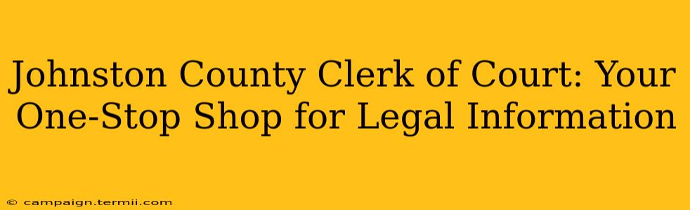 Johnston County Clerk of Court: Your One-Stop Shop for Legal Information