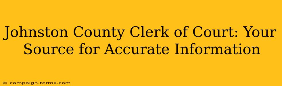 Johnston County Clerk of Court: Your Source for Accurate Information