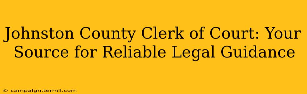 Johnston County Clerk of Court: Your Source for Reliable Legal Guidance