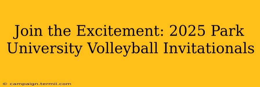 Join the Excitement: 2025 Park University Volleyball Invitationals