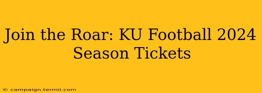 Join the Roar: KU Football 2024 Season Tickets