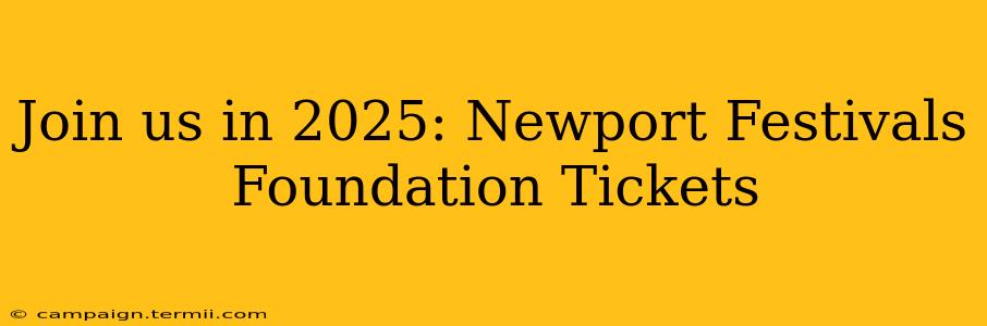 Join us in 2025: Newport Festivals Foundation Tickets