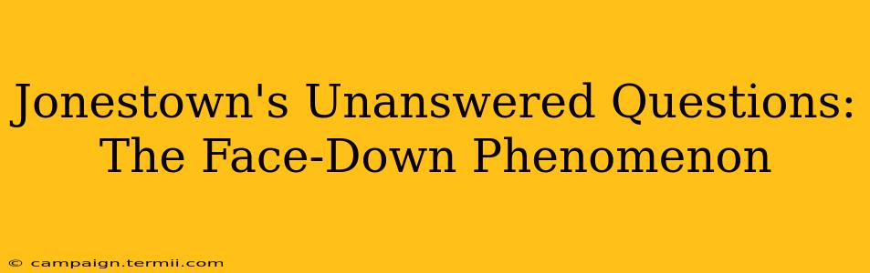 Jonestown's Unanswered Questions: The Face-Down Phenomenon