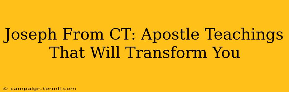 Joseph From CT: Apostle Teachings That Will Transform You