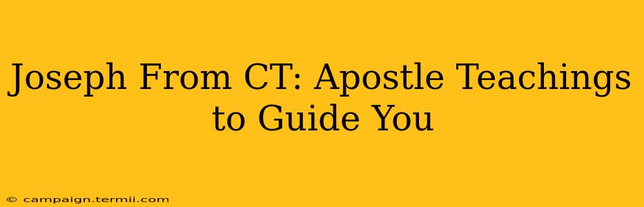 Joseph From CT: Apostle Teachings to Guide You